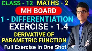 Exercise - 1.4 | Full Exercise in one shot | Derivative of parametric function   | MH Board | Std 12
