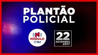 Plantão Policial Módulo FM 22/11/2017