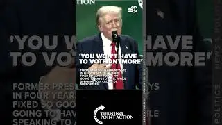 Donald Trump tells crowd of supporters they won't have to vote in four years 