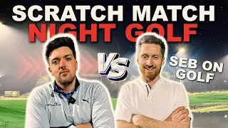 Seb On Golf VS ClubFaceUK | Night Golf Scratch Match (Crazy Hole Out)