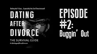 EP.2 (FULL): Buggin' Out - The Dating After Divorce Survival Guide