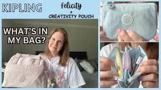 WHAT'S IN MY PURSE ~ KIPLING FELICITY BAG + CREATIVITY POUCH