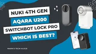 Nuki 4, Aqara U200 or Switchbot Lock Pro? Which is best for UK users in 2024?