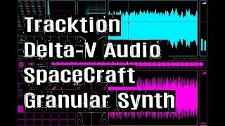 TEST SERIES Tracktion Delta-V Audio SpaceCraft Granular Synth Sound Design