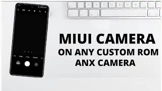 Install MIUI 13 Camera (ANX) for Custom ROM (AOSP) Support Android 13🔥| MODULE MAGISK