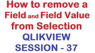 How to remove a Field and Field Value from Selection  - QlikView Tutorial - Session 37