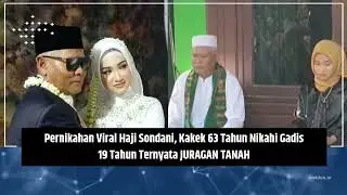 Pernikahan Viral Haji Sondani Ternyata JURAGAN TANAH, Kakek 63 Tahun Nikahi Gadis 19 Tahun
