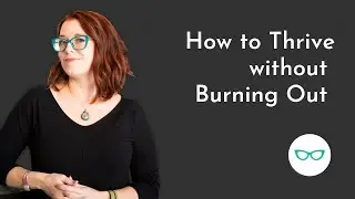 How to Thrive without Burning Out