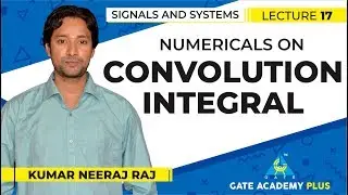 Signals and Systems | Module 1 | Numericals on Convolution Integral (Lecture 17)