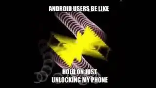 Android users be like: