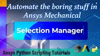 5 Selection Manager | Automate the boring stuff in Ansys Mechanical | Ansys Scripting Tutorials