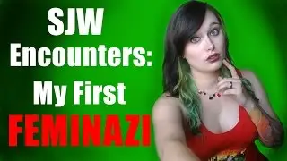 SJW encounters #1 - My First Feminazi