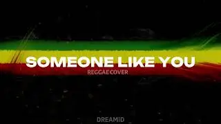 SOMEONE LIKE YOU - ADELE | REGGAE COVER BY DREAMID