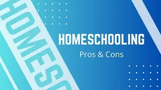 What is Homeschooling? Pros & Cons