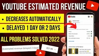 estimated revenue decreased youtube estimated revenue delayed 2 day 1 day why youtube cut my revenue
