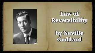 Law of Reversibility by Neville Goddard | Feeling of the Wish Fulfilled | The Art of Believing