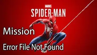 Marvel's Spider Man Mission Error File Not Found