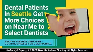 Dental Patients in Seattle Get More Choices on Near Me to Select Dentists