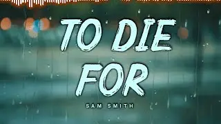 Sam Smith - To Die For // Lyrics