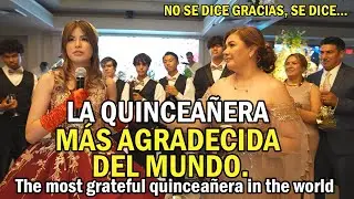 🔴 NO SE DICE GRACIAS, SE DICE - LA QUINCEAÑERA MÁS AGRADECIDA DEL MUNDO - EL MEJOR DISCURSO. 🤩🥰