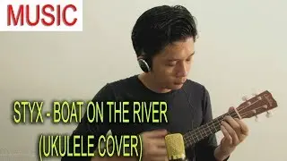 Styx - Boat on the River (JR Lopez Gonzales Ukulele Cover)