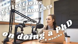 what's it like to do a PhD | chatty thoughts and reflections on my experience 8 months in