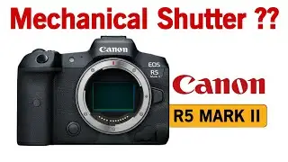Is Canon R5 Mark II Coming Out Without Mechanical Shutter ??