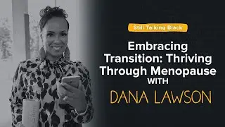 Embracing Transition: Thriving Through Menopause with Dana Lawson