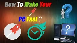 How To Make Your PC  Fast | How To Do ?