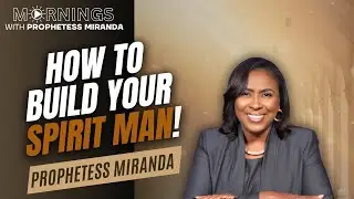 How To Build Your Spirit Man! | Prophetess Miranda Ministries | Nabi Healing Center