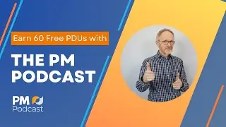 Earn 60 Free PDUs with The PM Podcast | The PM Podcast Episode 458