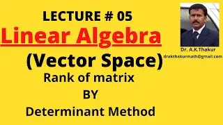 Rank of Matrix by Determinant Method II Vector Space II Linear Algebra II Dr.A.K.Thakur Sir