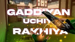 Gaddiyan Uchiya Rakhiya ( Valorant Montage )