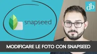 MODIFICARE LE FOTO CON SNAPSEED DA SMARTPHONE : ECCO IL MIO WORKFLOW
