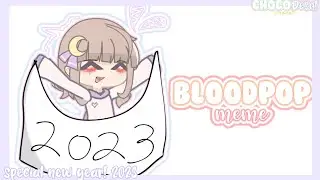 🍬】bloodpop meme ! special new year 💟 2023.
