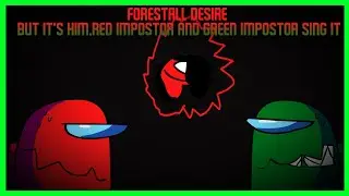 Forestall Desire But It's Him,Red Impostor And Green Imposter Sing It