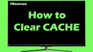 How to clear CACHE on Hisense SMART TV clear cache