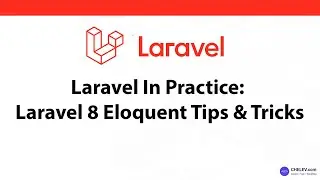Laravel In Practice: Laravel 8 Eloquent Tips & Tricks