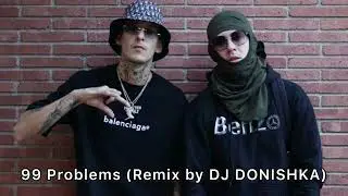 DJ DONISHKA  - 99 Problems remix (Big Baby Tape x KIZARU)