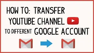How to move a YouTube channel to another Google account