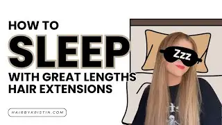 HOW TO SLEEP WITH GREAT LENGTHS HAIR EXTENSIONS [ TUTORIAL ]