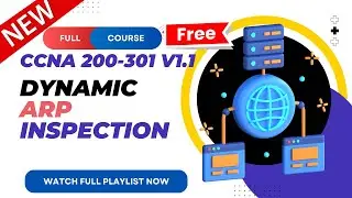 62. Dynamic ARP Inspection | CCNA 200-301 v1.1 | CCNA v1.1 | New CCNA Full Course | Ajay Kumawat