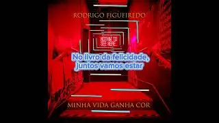 Rodrigo Figueiredo - Minha Vida Ganha Cor