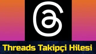 THREADS TAKİPÇİ HİLESİ - THREADS TAKİPÇİ NASIL ARTTIRILIR? - 2023