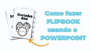 Se inspirando e criando seu FLIPBOOK usando o POWERPOINT| Maira Borges