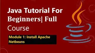 Module 1: How to Install NetBeans IDE 18 on Windows 10/11 (64 bit) - 2023 Update