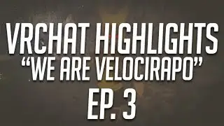 VRChat Highlights Ep. 3 - We Are 'Velocirapo'