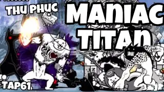 Vác ngay bé Titan Maniac về nhà không cần Uber - Tập 61 -The Battle Cats VietNam ~