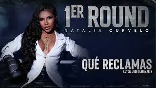 Qué Reclamas - Natalia Curvelo - #1erRound (Audio)