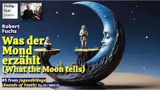 Robert Fuchs: Was der Mond erzählt (What the Moon tells), Op.32 No.5